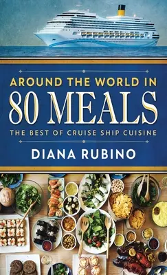 În jurul lumii în 80 de mese: Cele mai bune preparate din bucătăria navelor de croazieră - Around The World in 80 Meals: The Best Of Cruise Ship Cuisine