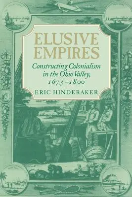 Elusive Empires: Construirea colonialismului în Valea Ohio, 1673-1800 - Elusive Empires: Constructing Colonialism in the Ohio Valley, 1673-1800
