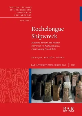 Epava Rochelongue: Rețea maritimă și interacțiune culturală în Languedoc de Vest, Franța, în timpul secolelor VII-VI î.Hr. - Rochelongue Shipwreck: Maritime network and cultural interaction in West Languedoc, France during 7th-6th centuries B.C.
