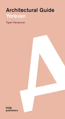 Erevan: Ghid arhitectural - Yerevan: Architectural Guide