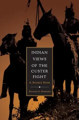 Indian Views of the Custer Fight: O carte de surse - Indian Views of the Custer Fight: A Source Book