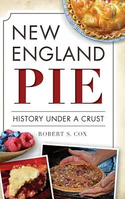 Plăcinta New England: Istoria sub o crustă - New England Pie: History Under a Crust