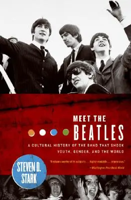 Meet the Beatles: A Cultural History of the Band That Shook Youth, Gender, and the World (O istorie culturală a formației care a zguduit tineretul, genul și lumea) - Meet the Beatles: A Cultural History of the Band That Shook Youth, Gender, and the World