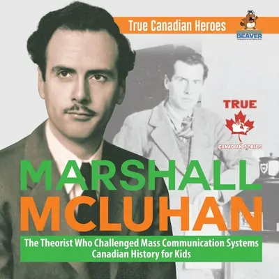Marshall McLuhan - Teoreticianul care a contestat sistemele de comunicare în masă Istoria canadiană pentru copii Adevărații eroi canadieni - Marshall McLuhan - The Theorist Who Challenged Mass Communication Systems Canadian History for Kids True Canadian Heroes