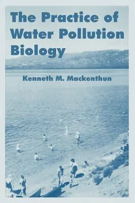 Practica biologiei poluării apei (The Practice of Water Pollution Biology) - The Practice of Water Pollution Biology