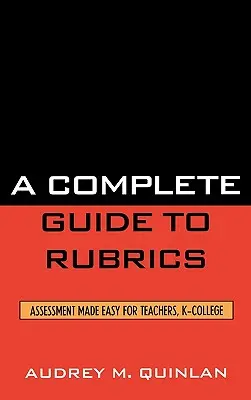 Un ghid complet pentru rubrici: Assessment Made Easy for Teachers, K-College - A Complete Guide to Rubrics: Assessment Made Easy for Teachers, K-College