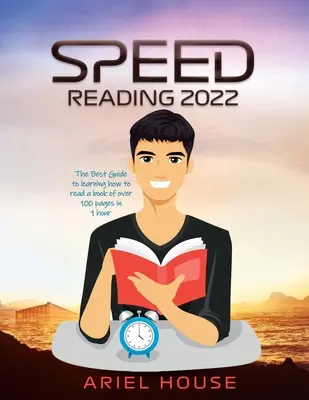 Speed Reading 2022: Cel mai bun ghid pentru a învăța cum să citești o carte de peste 100 de pagini în 1 oră - Speed Reading 2022: The Best Guide to learning how to read a book of over 100 pages in 1 hour