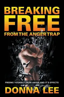 Eliberarea din capcana furiei: Freeing Yourself From Anger And Its Effects - Breaking Free From The Anger Trap: Freeing Yourself From Anger And Its Effects