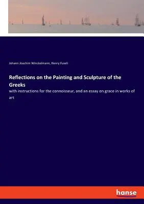 Reflecții asupra picturii și sculpturii grecești: cu instrucțiuni pentru cunoscători și un eseu despre grația în operele de artă - Reflections on the Painting and Sculpture of the Greeks: with instructions for the connoisseur, and an essay on grace in works of art
