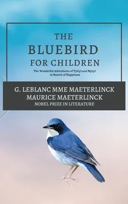 Pasărea albastră pentru copii: Minunatele aventuri ale lui Tyltyl și Mytyl în căutarea fericirii - The Blue Bird for Children: The Wonderful Adventures of Tyltyl and Mytyl in Search of Happiness