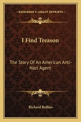 Eu găsesc trădarea: Povestea unui agent antinazist american - I Find Treason: The Story Of An American Anti-Nazi Agent