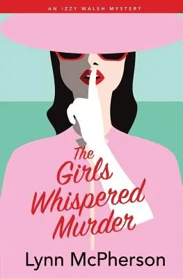 Crima șoptită a fetelor: Un mister Izzy Walsh - The Girls Whispered Murder: An Izzy Walsh Mystery