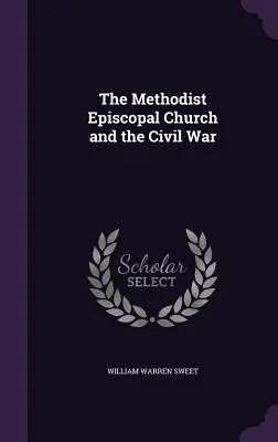 Biserica episcopală metodistă și războiul civil - The Methodist Episcopal Church and the Civil War
