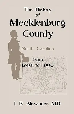 Istoria comitatului Mecklenburg 1740-1900 (Carolina de Nord) - The History of Mecklenburg County 1740-1900 (North Carolina)