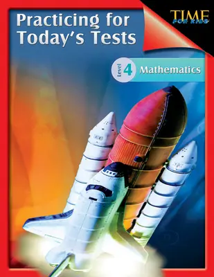 TIME For Kids: Practicing for Today's Tests Matematică Nivelul 4: TIME For Kids - TIME For Kids: Practicing for Today's Tests Mathematics Level 4: TIME For Kids