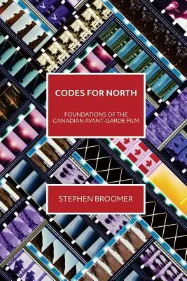 Coduri pentru nord: Fundațiile filmului canadian de avangardă - Codes for North: Foundations of the Canadian Avant-Garde Film