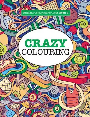 Crazy Colouring ( Colorare strălucitoare pentru băieți ) - Crazy Colouring ( Brilliant Colouring For Boys )