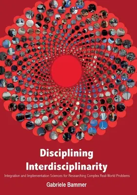Disciplinarea interdisciplinarității: Științe ale integrării și implementării pentru cercetarea problemelor complexe din lumea reală - Disciplining Interdisciplinarity: Integration and Implementation Sciences for Researching Complex Real-World Problems
