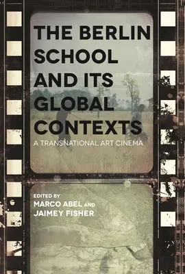 Școala de la Berlin și contextele sale globale: Un cinema de artă transnațional - The Berlin School and Its Global Contexts: A Transnational Art Cinema