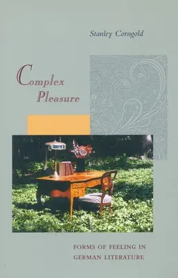 Plăcere complexă: Forme ale sentimentelor în literatura germană - Complex Pleasure: Forms of Feeling in German Literature