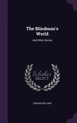 Lumea orbului: Și alte povestiri - The Blindman's World: And Other Stories
