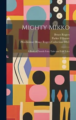Mighty Mikko: O carte de basme și povești populare finlandeze - Mighty Mikko: A Book of Finnish Fairy Tales and Folk Tales