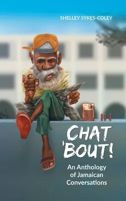 Chat 'Bout! O antologie de conversații jamaicane - Chat 'Bout!: An Anthology of Jamaican Conversations