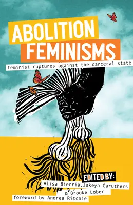 Abolition Feminisms Vol. 2: Rupturi feministe împotriva statului carceral - Abolition Feminisms Vol. 2: Feminist Ruptures Against the Carceral State