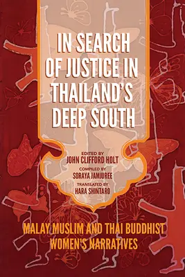 În căutarea justiției în sudul profund al Thailandei: Relatări ale femeilor musulmane malay și budiste thailandeze - In Search of Justice in Thailand's Deep South: Malay Muslim and Thai Buddhist Women's Narratives