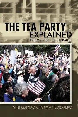 Tea Party Explained: De la criză la cruciadă - The Tea Party Explained: From Crisis to Crusade