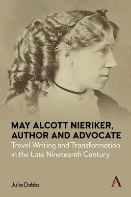 May Alcott Nieriker, autor și avocat: Scrieri de călătorie și transformare la sfârșitul secolului al XIX-lea - May Alcott Nieriker, Author and Advocate: Travel Writing and Transformation in the Late Nineteenth Century