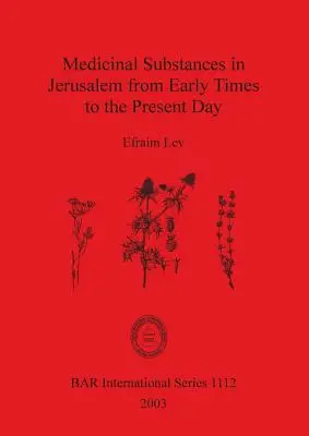 Substanțe medicinale în Ierusalim din cele mai vechi timpuri până în zilele noastre - Medicinal Substances in Jerusalem from Early Times to the Present Day