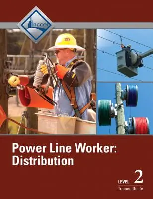Lucrător în domeniul distribuției de linii electrice Ghid pentru stagiari, nivelul 2 - Power Line Worker Distribution Trainee Guide, Level 2