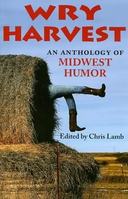 Wry Harvest: O antologie de umor Midwest - Wry Harvest: An Anthology of Midwest Humor