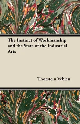 Instinctul de lucru și starea artelor industriale - The Instinct of Workmanship and the State of the Industrial Arts