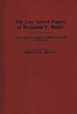The Law School Papers of Benjamin F. Butler: Facultatea de Drept a Universității din New York în anii 1830 - The Law School Papers of Benjamin F. Butler: New York University School of Law in the 1830s