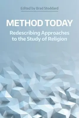 Metoda de astăzi: Redescribing Approaches to the Study of Religion - Method Today: Redescribing Approaches to the Study of Religion