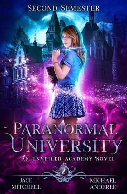 Universitatea Paranormală: Al doilea semestru: Un roman al Academiei Unveiled - Paranormal University: Second Semester: An Unveiled Academy Novel