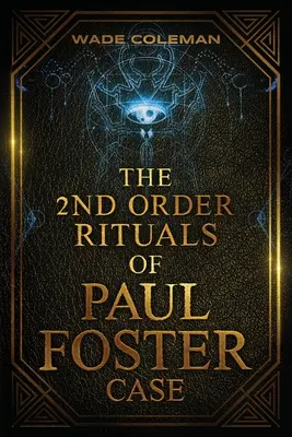 Ritualurile de ordinul al doilea ale lui Paul Foster Case: Magie Ceremonială - The Second Order Rituals of Paul Foster Case: Ceremonial Magic