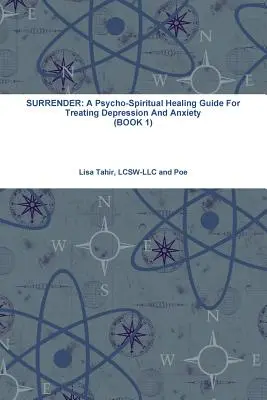 Predarea: Un ghid de vindecare psiho-spirituală pentru tratarea depresiei și anxietății (CARTEA 1) - Surrender: A Psycho-Spiritual Healing Guide For Treating Depression And Anxiety (BOOK 1)