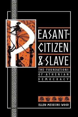 Peasant-Cetățean și sclav: Fundamentele democrației ateniene (The Foundations of Athenian Democracy) - Peasant-Citizen and Slave: The Foundations of Athenian Democracy