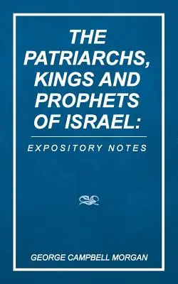 Patriarhii, regii și profeții lui Israel: Note expozitive - The Patriarchs, Kings and Prophets of Israel: Expository Notes