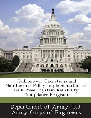 Politica de exploatare și întreținere a energiei hidroelectrice Punerea în aplicare a programului de conformitate privind fiabilitatea sistemului energetic de masă - Hydropower Operations and Maintenance Policy Implementation of Bulk Power System Reliability Compliance Program