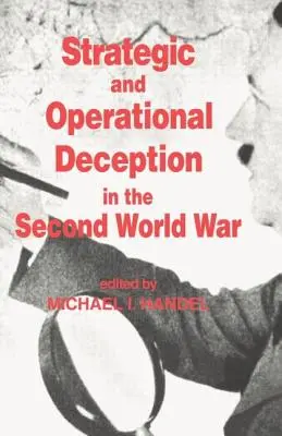 Înșelăciunea strategică și operațională în cel de-al Doilea Război Mondial - Strategic and Operational Deception in the Second World War
