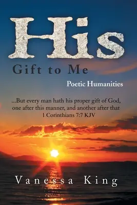 Cadoul lui pentru mine: Poezie umanistă - His Gift to Me: Poetic Humanities