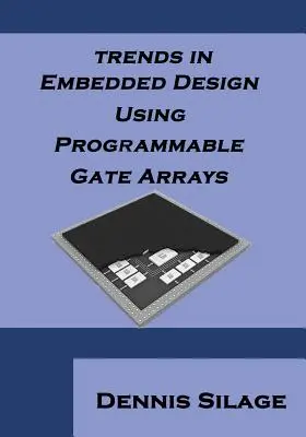 Trends in Embedded Design Using Programmable Gate Arrays (Tendințe în proiectarea încorporată utilizând rețele de porți programabile) - Trends in Embedded Design Using Programmable Gate Arrays