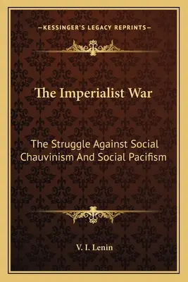Războiul imperialist: lupta împotriva șovinismului social și pacifismului social - The Imperialist War: The Struggle Against Social Chauvinism And Social Pacifism