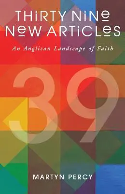 Nouăzeci și nouă de articole noi: Un peisaj anglican al credinței - Thirty Nine New Articles: An Anglican Landscape of Faith