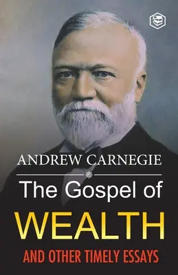 Evanghelia bogăției și alte eseuri oportune - The Gospel of Wealth and Other Timely Essays