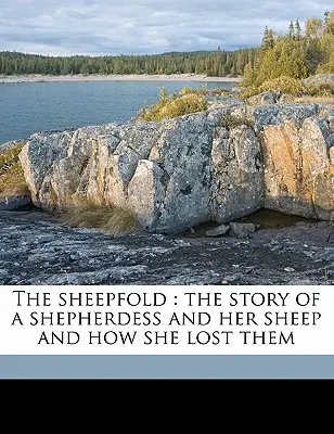Adăpostul oilor: Povestea unei păstorițe și a oilor ei și cum le-a pierdut - The Sheepfold: The Story of a Shepherdess and Her Sheep and How She Lost Them